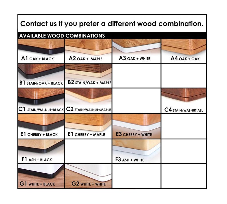 May include: Image showcasing various wood combinations for a product. The image displays a grid with different wood samples, including oak, maple, cherry, and ash, paired with black and white accents. Text at the top reads "Contact us if you prefer a different wood combination."