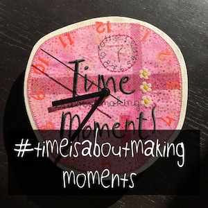 My Favourite Clock - because #TIMEISABOUTMAKINGMOMENTS - Awesome Machine Embroidery Design for DIY CLOCK making, digital file for download