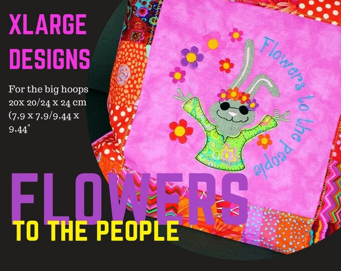 XL Appliqué 'FLOWERS to the PEOPLE' Designs for the big hoops: 20 x 20/7,9 x 7,9" and 24 x 24/9,44 x 9,44"