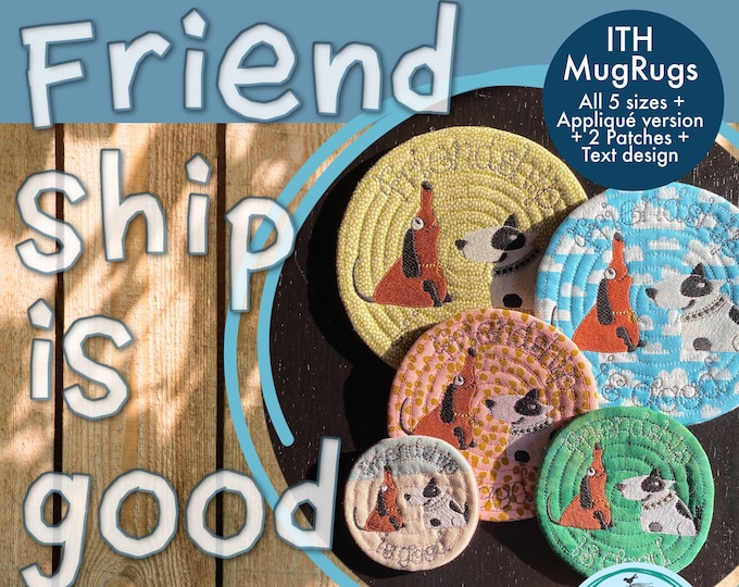 Bundle, Machine Embroidery - 6 MugRugs ITH + 2 Freestanding Patches - with the text 'Friendship is Good' and hand drawn, whimsical Doggies
