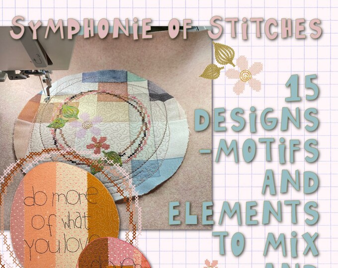 A 'Symphonie of Stitches' - 15 fun, playful and easy, versatile, mix and match designs to make on your embroidery machine + Bonus designs