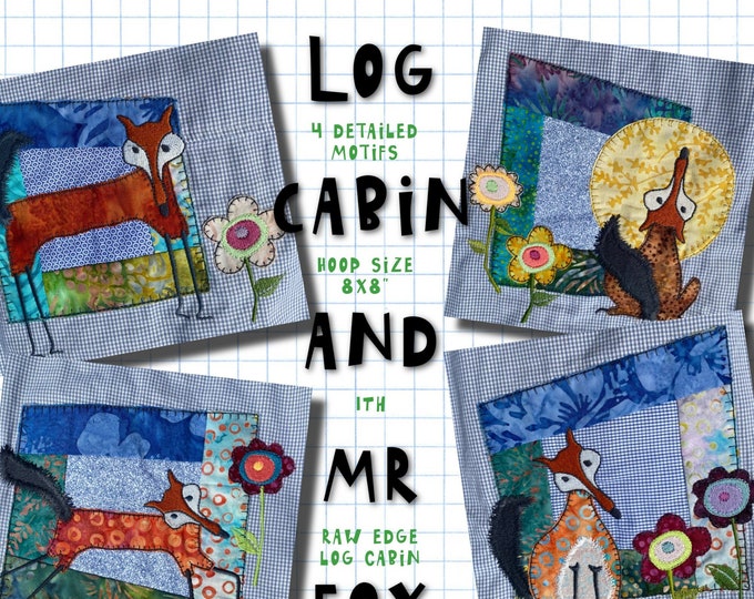 LOG CABIN and Mr FOX - Easy made, raw edged in the hoop Log Cabin designs with my Mr. Fox and beautiful dot flowers - 4 detailed motifs incl
