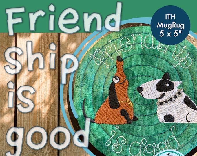 5 x 5 MugRug ITH - Friendship is Good - Cute and versatile MugRug design with my hand drawn dogs: Vroni and Victor - art work by Kittiekat