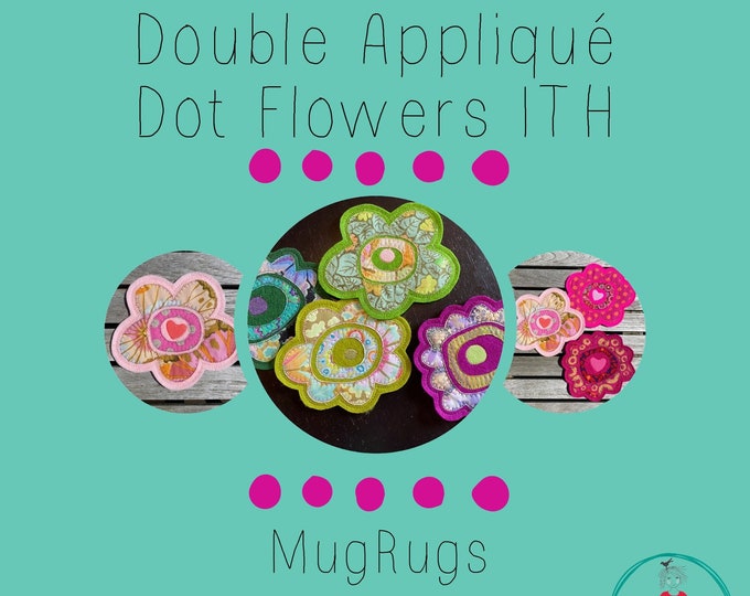 6 Appliqué Dot Flowers ITH - MUGRUGS - Cute Appliqué designs for your embroidery machine - 'Delicious' and easy to make - a joy on the table