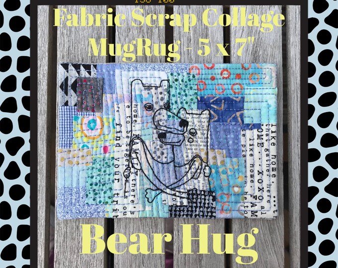 Fabric Scrap Collage - Sashiko Style for your Embroidery Machine - 5 x 7" MUGRUG ITH with a cute Bear Hug + motif + blank + 6 squares