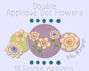 Design Pack 3 - 15 Double Appliqué Dot Flowers to make on your embroidery machine - easy made and very versatile - hoop 4x4 and 5x7