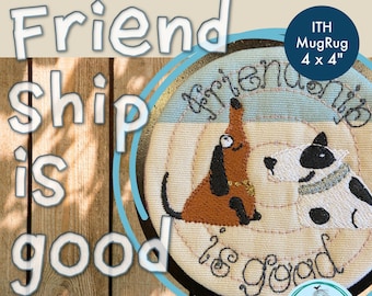 4 x 4 MugRug ITH - Friendship is Good - Cute and versatile MugRug design with my hand drawn dogs: Vroni and Victor - art work by Kittiekat
