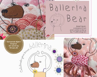 BALLERINA BEAR - original artwork by Strups.dk translated into Embroidery and Appliqué by fruBlomgren, 5 x 7", assemble for larger motifs