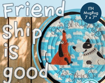 7 x 7" MugRug ITH - Friendship is Good - Cute and versatile MugRug design with my hand drawn dogs: Vroni and Victor - art work by Kittiekat