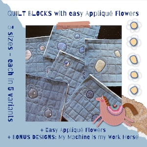 May include: A collection of denim quilt blocks with appliqué flowers. The blocks are in three sizes and five variations. The text reads "QUILT BLOCKS with easy Appliqué Flowers", "3 sizes - each in 5 variants", "+ Easy Appliqué Flowers", and "+ BONUS DESIGNS: My Machine is my Work Horse".