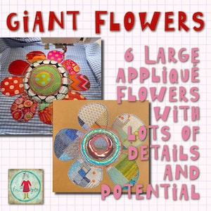 May include: Six large applique flower designs with lots of details and potential. The flowers are made from colorful fabric scraps and feature intricate stitching. The text "Giant Flowers" is at the top of the image, and the text "6 Large Applique Flowers with Lots of Details and Potential" is on the right side of the image.