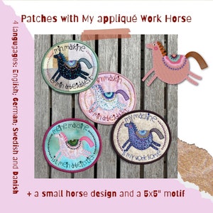 May include: Four embroidered patches featuring a horse design with the text "min maskine er min arbeidshest", "in maskin är min arbetsbäst", "meine maschine ist mein arbeitstler", and "my machine is my work horse".  The patches are on a wooden surface.  There is also a small horse design and a 5x5 inch motif.
