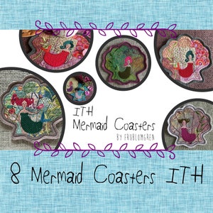 May include: Eight in-the-hoop (ITH) mermaid coasters. Each coaster features a different mermaid design with a variety of colors and patterns. The coasters are made with fabric and embroidery. The text "ITH Mermaid Coasters by FRUBLOMGREN" is displayed on the image.