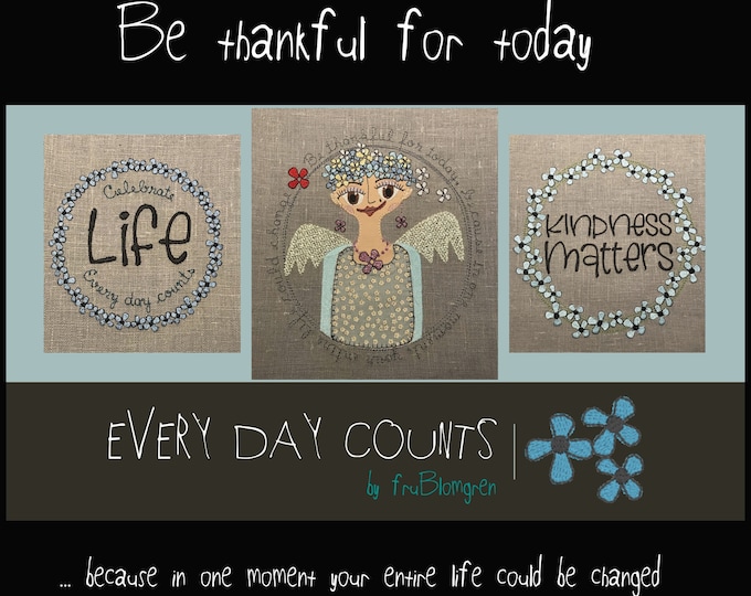 Flower Framed Sayings: EVERY DAY COUNTS - 3 different round machine embroidery designs to Celebrate life, Thankfulness and Kindness