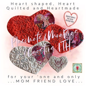 May include: Five heart-shaped quilted placemats and coasters in various colors and patterns. The placemats and coasters are made with the in-the-hoop embroidery technique. The text on the image reads "Heart shaped, Heart Quilted and Heartmade", "Placemats/Mug Rugs", "Coasters ITH", "You're my one and only", "Special Mom's Day price through May", "...MOM FRIEND LOVE...", and "fruten".