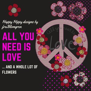 All you need is LOVE, LOVE is all you need, 9 designs: 3 mix machine embroidery Motifs and 6 different flower designs to combine