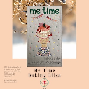 May include: A digital embroidery pattern for a woman wearing a cake hat with the text "me time" and "an hour a day keeps the doctor away". The pattern is titled "Me Time Baking Eliza" and is by Fruitorgan.