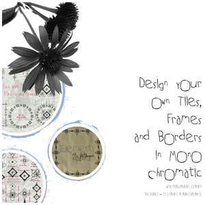 May include: A digital design resource for creating tiles, frames, and borders. The text reads "Design Your Own Tiles, Frames and Borders in MONO chromatic" with the tagline "With FruBlomgren's Elements Big Bundle - 33 Elements in Mono Chromatic".