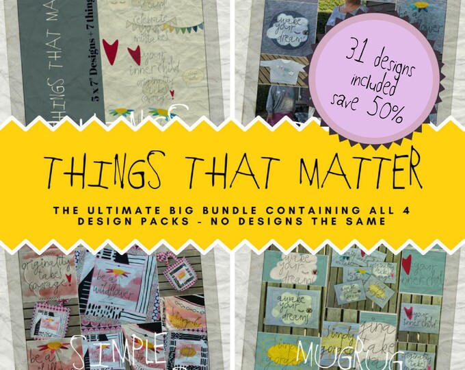 31 DESIGNS 'Things That Matter' - Buy all 4 design packs in a BIG BUNDLE and save 50%, Intro offer - August Only - no designs the same