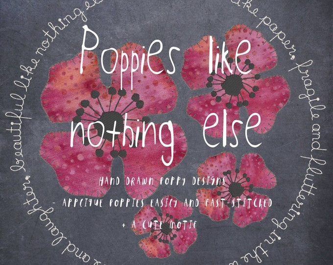 POPPIES like nothing else - Fast-stitched Appliqué Poppy designs in 4 sizes + a cute round motif with text - 5 designs in total