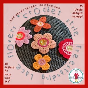 May include: A set of 15 crochet flower patterns, all fitting a 4x4 inch hoop. The patterns include a variety of colors and styles, including pink, orange, red, and yellow. The text on the image reads "...and other larger flowers too *crochet* style Freestanding Lace"
