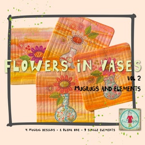 May include: Four orange and pink quilted mug rug designs with embroidered flowers in vases. The text "FLOWERS IN VASES VOL 2 MUGRUGS AND ELEMENTS" is printed on the image. The text "4 MUGRUG DESIGNS + A BLANK ONE + 9 SINGLE ELEMENTS" is printed at the bottom of the image.