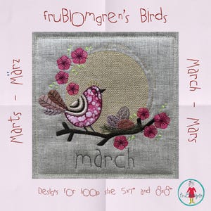 May include: Embroidered square featuring a pink bird perched on a branch with pink flowers. The design includes the word "march" and text that reads "fruBlomgren's Birds". The design is for hoop sizes 5x7" and 8x8".