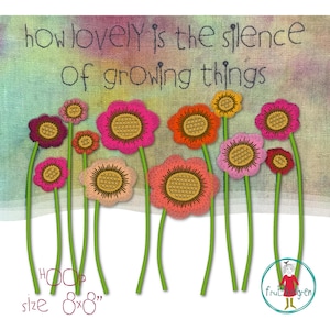 May include: An embroidered floral design with the text "how lovely is the silence of growing things." The artwork features colorful flowers in shades of pink, orange, and yellow with green stems. The hoop size is 8x8 inches.