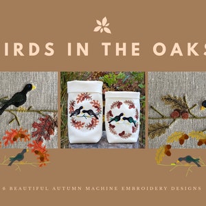 May include: Six machine embroidery designs featuring birds and oak leaves in autumnal colors. The designs are displayed on fabric pouches and individual fabric squares.