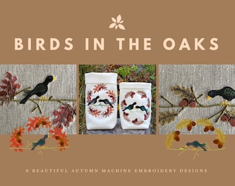 BIRDS in the Oaks, 6 Beautiful Machine Embroidery Designs to embellish your Autumn/Fall/Herbst/Efterår/Höst, Hand drawn designs