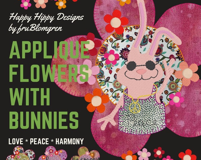 Appliqué Flowers with Hipster Bunnies - Love - Peace & Harmony - Happy Hippy Machine Embroidery Designs - 3 Large motifs + A lot of flowers