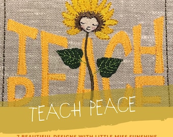 SUNFLOWER, Peace designs, TEACH PEACE, 7 beautiful machine embroidery designs with Little miss Sunshine/Sunflower and text: Teach Peace