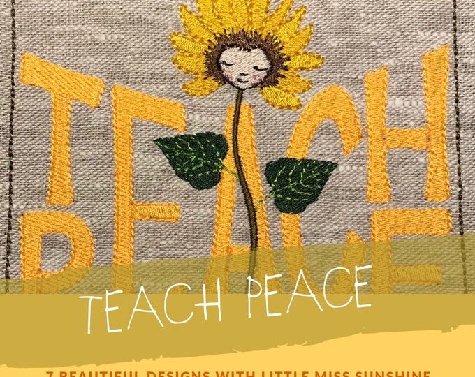 SUNFLOWER, Peace designs, TEACH PEACE, 7 beautiful machine embroidery designs with Little miss Sunshine/Sunflower and text: Teach Peace