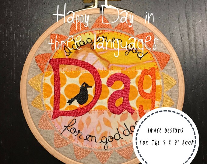 Smaller Sunny Designs with a happy message in three languages: Today is a good day for a good day - for the 5 x 7 Inch hoop