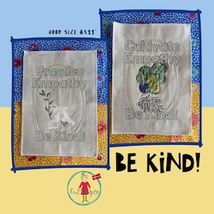 May include: Two embroidery designs for an 8x11 inch hoop. The first design features a dove with an olive branch and the text "Practice Empathy Be Kind!" The second design features a tree with roots and the text "Cultivate Empathy Be Kind!"