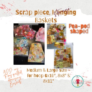 May include: Assortment of colorful fabric scraps for making hanging baskets. The scraps are in various sizes and patterns, including floral, geometric, and plaid. The text "Scrap piece, Hanging Baskets" is at the top of the image. The text "Pea-pod shaped" is at the top right of the image. The text "ADD-ons to my quilted Hanging Baskets" is at the bottom left of the image. The text "Medium & Large size for hoop 6x10", 8x8" & 8x11" is at the bottom center of the image. The text "frutaren" is at the bottom right of the image.