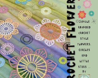 Crochet Style Machine Embroidery Flowers, single rounded, smaller crochet circles and wheels - tiny stars and lots of ways to mix and match