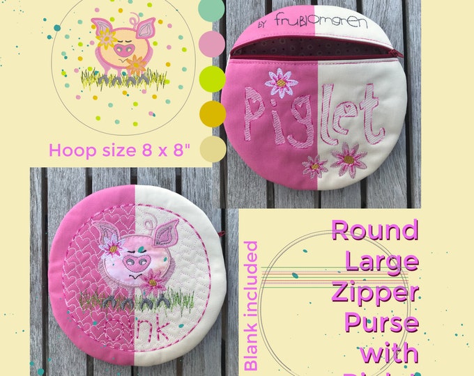 Large, Round, Zipper Purse ITH with my hand drawn Summer PIGLET in two versions + a text on the zipper side + a blank purse design