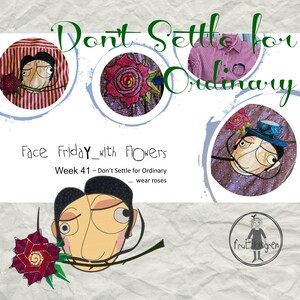 May include: A whimsical illustration of a face with a rose in its mouth. The text "Don't Settle for Ordinary" is written in green letters above the face. The text "Face Friday with Flowers" is written below the face. The text "Week 41 - Don't Settle for Ordinary... wear roses" is written below the text "Face Friday with Flowers".