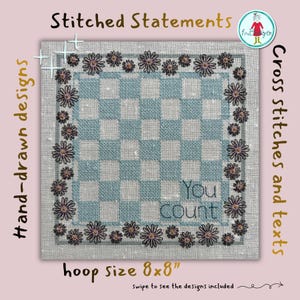 May include: A square cross-stitch pattern on light gray fabric featuring a blue and white checkered center, a border of dark purple daisies, and the text "You count" in the lower right corner. The image includes the text "Stitched Statements", "Hand-drawn designs", "Cross stitches and texts", and "hoop size 8x8" inches.