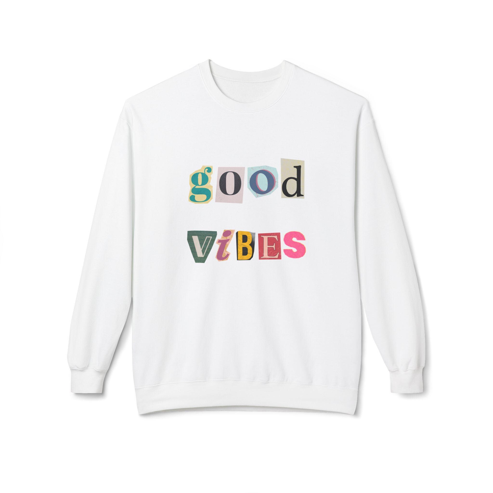 Good Vibes Ransom Style Lettering Colorful Design Sweatshirt | Positive ...