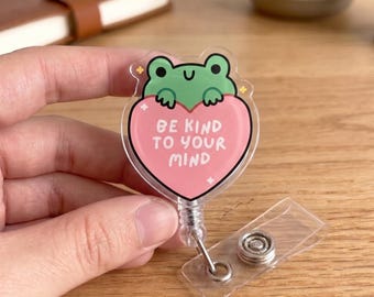 Mental Health Frog Badge Reel, Kind To Your Mind ID Holder, Cute Retractable Clip, Positive Affirmation Acrylic Badge