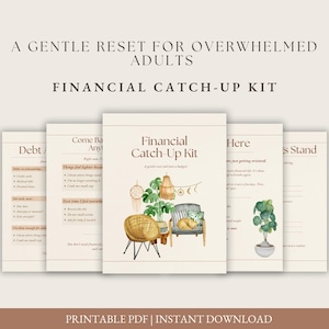 May include: A beige printable PDF titled "Financial Catch-Up Kit" with the text "A Gentle Reset for Overwhelmed Adults." The cover features illustrations of furniture and plants. Additional pages include financial planning prompts.