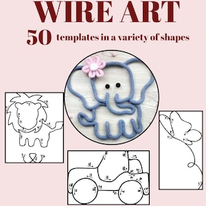 May include: An image with the text "WIRE ART" and "50 templates in a variety of shapes." The image shows wire art templates, including a lion, a butterfly, and an elephant with a flower. The elephant is made of blue yarn.
