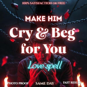 May include: A digital graphic featuring a person with head in hands, surrounded by floating chains and red rose petals. Text reads: 100% SATISFACTION OR FREE, MAKE HIM Cry & Beg for You, Love spell, PHOTO PROOF, SAME DAY, FAST RESULT in red and white.