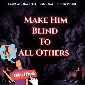 Peut inclure: Un graphique numérique avec le texte ELARA ARCANA SPELL - SAME DAY + PHOTO PROOF et MAKE HIM BLIND TO ALL OTHERS en blanc. L'arrière-plan montre de la fumée violette foncée, deux bougies noires et un dessin d'une personne avec une icône dislike.