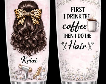 Personalized Hair Stylist Tumbler, Custom Name Hairdresser Gift, First I Drink Coffee Then I Do Hair Cup, Salon Lover Gift, Hairstylist Mug