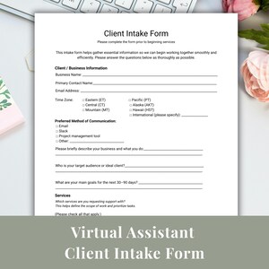 May include: A white Client Intake Form for a Virtual Assistant, with sections for business information, time zone, preferred communication, and services. The form includes the text "Please complete the form prior to beginning services."
