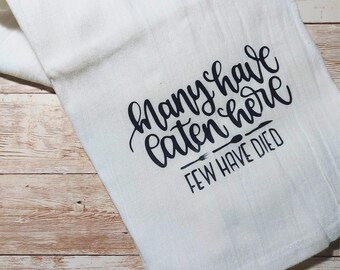 funny kitchen towel, flour sack towel - many have eaten here