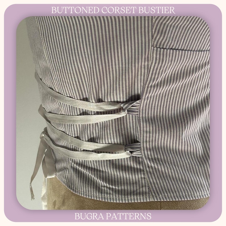 May include: A close-up of a grey and white striped corset bustier. It has ribbon ties and is labelled "BUTTONED CORSET BUSTIER" and "BUGRA PATTERNS".